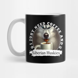 i just need coffee and Siberian Huskies Mug